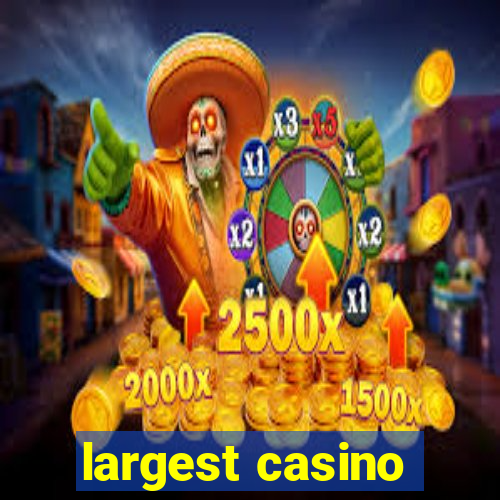 largest casino