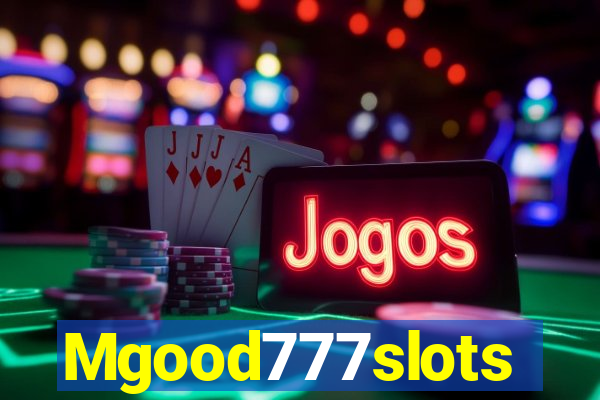 Mgood777slots