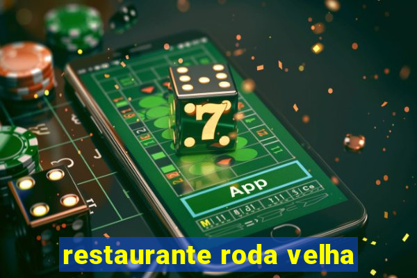 restaurante roda velha