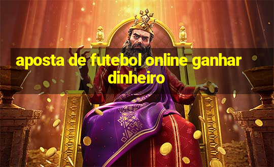 aposta de futebol online ganhar dinheiro