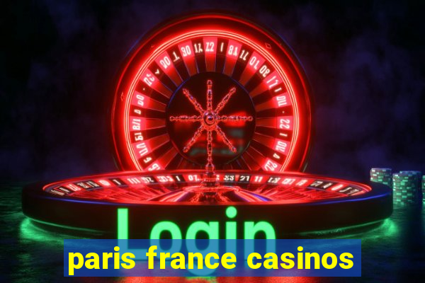 paris france casinos