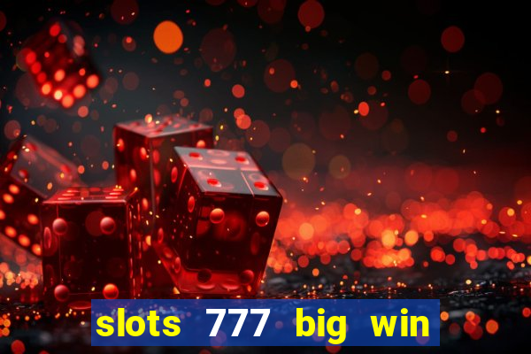 slots 777 big win paga mesmo