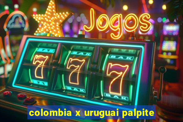 colombia x uruguai palpite