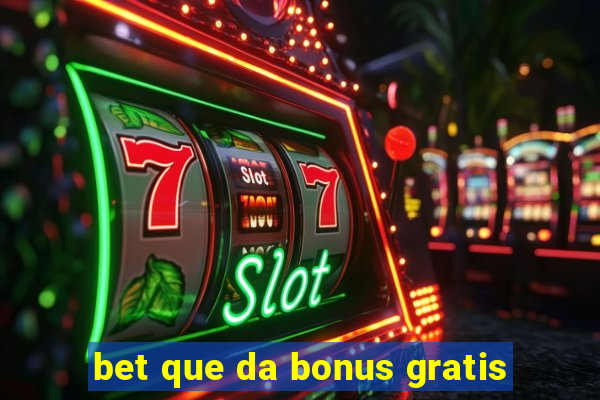 bet que da bonus gratis