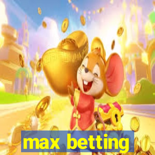 max betting