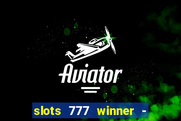 slots 777 winner - casino game