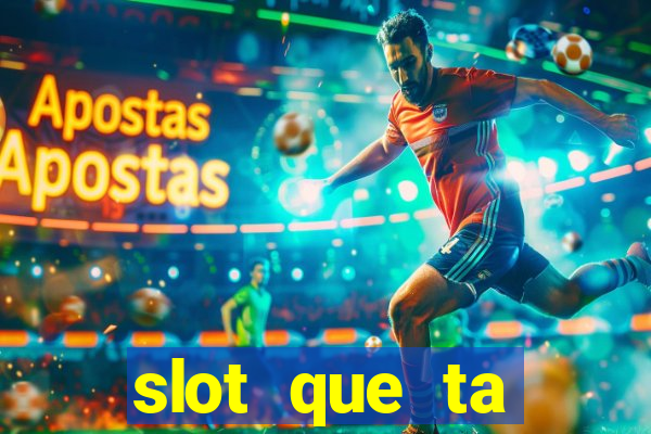 slot que ta pagando agora