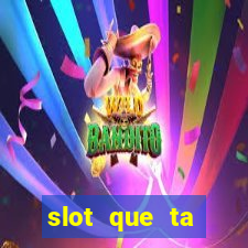 slot que ta pagando agora