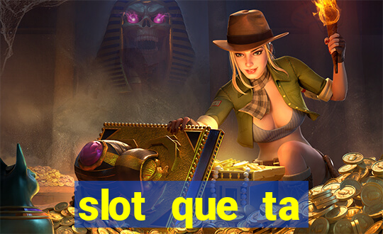 slot que ta pagando agora