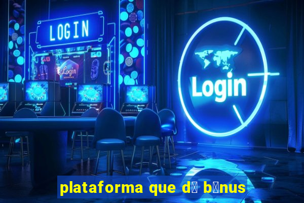 plataforma que d谩 b么nus