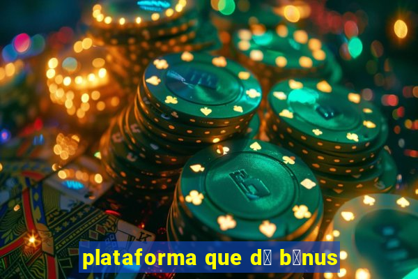 plataforma que d谩 b么nus