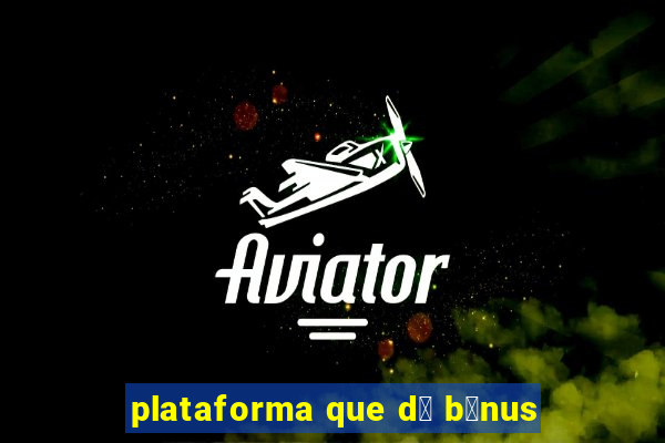 plataforma que d谩 b么nus