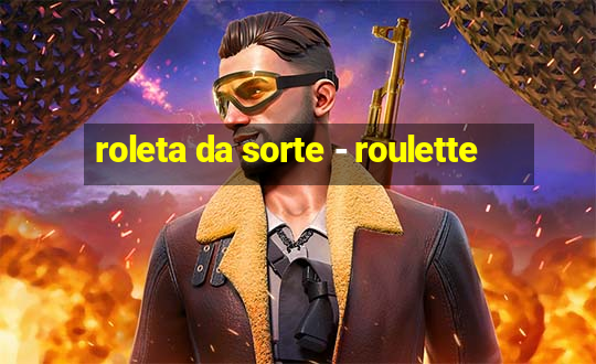 roleta da sorte - roulette