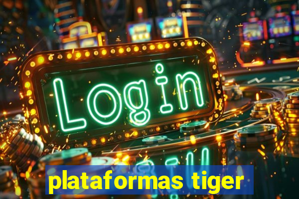 plataformas tiger