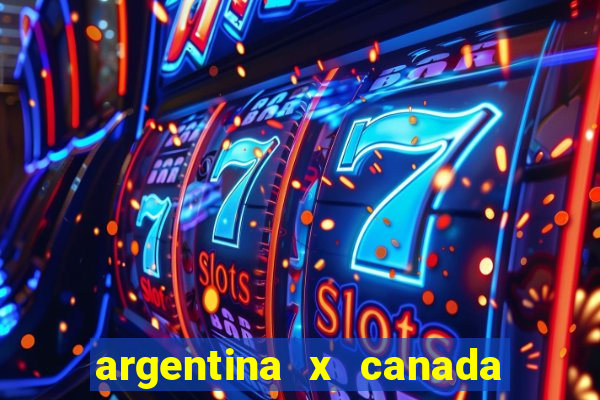 argentina x canada ao vivo