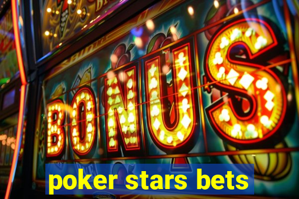 poker stars bets