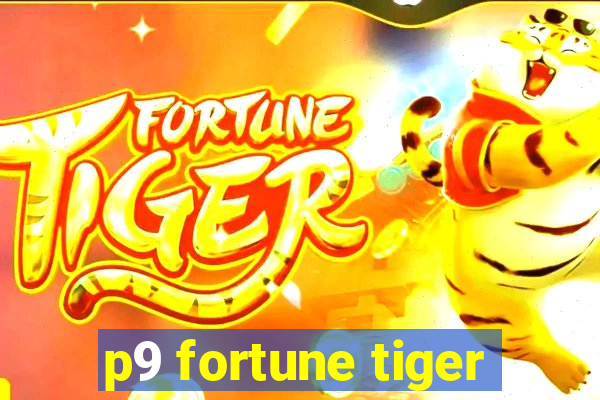 p9 fortune tiger