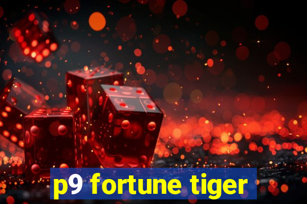 p9 fortune tiger