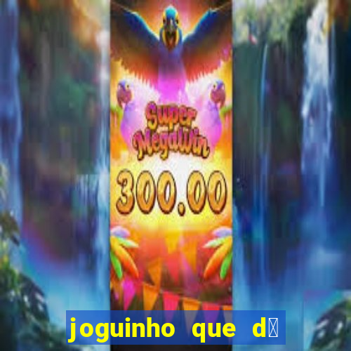 joguinho que d谩 dinheiro de verdade