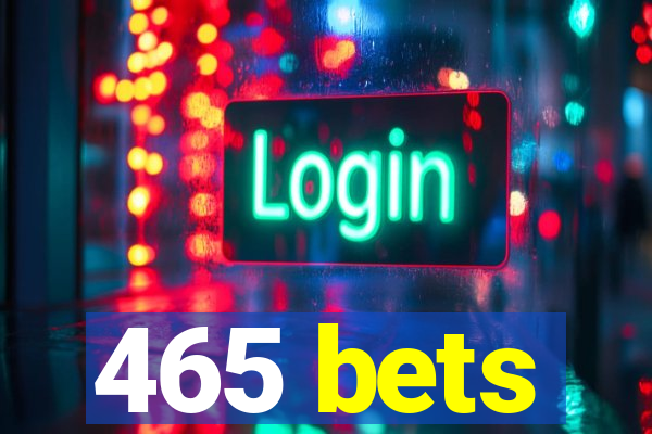 465 bets