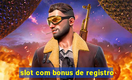 slot com bonus de registro