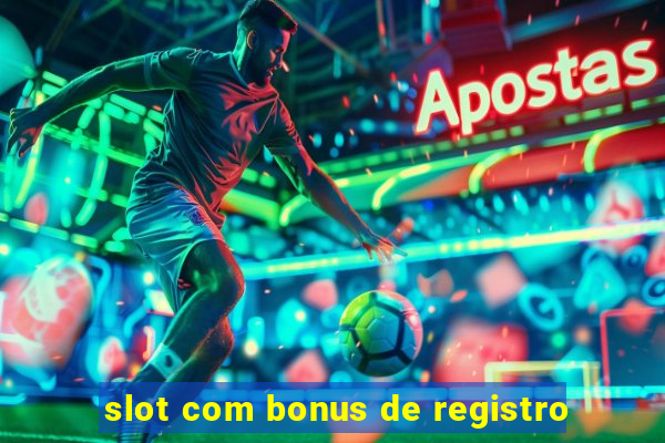 slot com bonus de registro