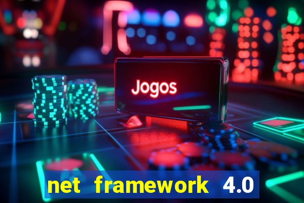 net framework 4.0 v 30319 windows 7 64 bit