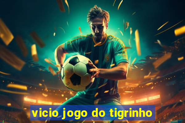 vicio jogo do tigrinho