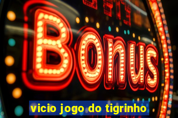 vicio jogo do tigrinho