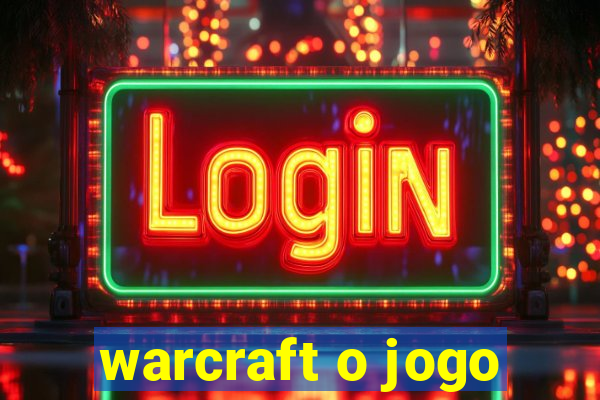 warcraft o jogo