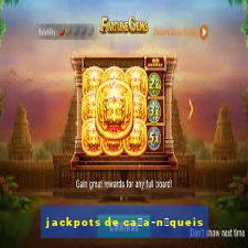 jackpots de ca莽a-n铆queis