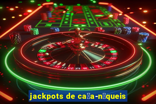 jackpots de ca莽a-n铆queis