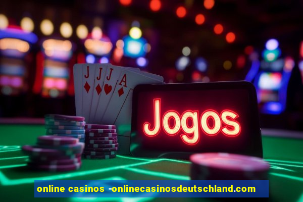 online casinos -onlinecasinosdeutschland.com