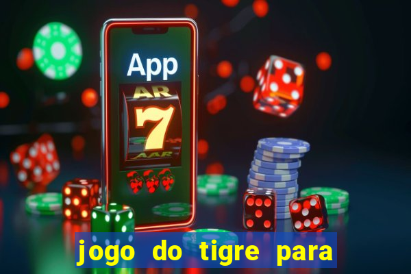 jogo do tigre para ganhar dinheiro