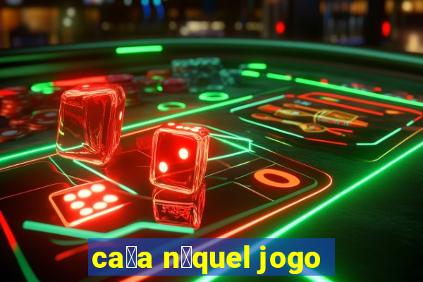 ca莽a n铆quel jogo