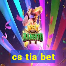 cs tia bet