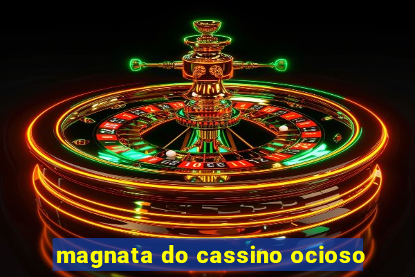 magnata do cassino ocioso