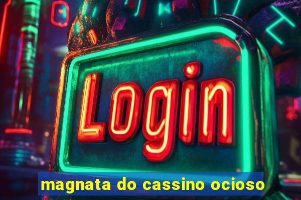 magnata do cassino ocioso