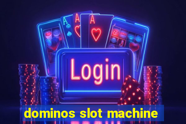 dominos slot machine