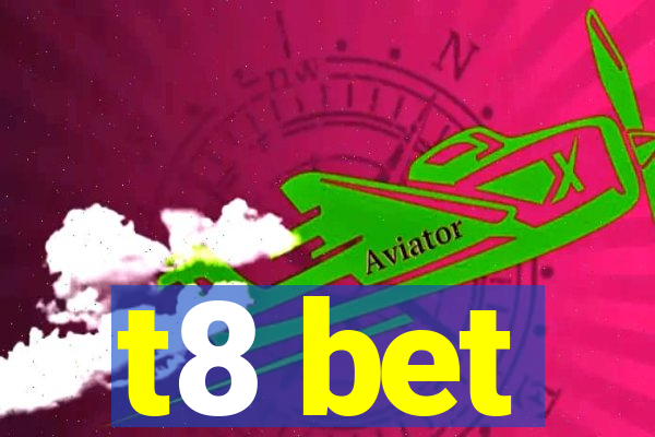 t8 bet