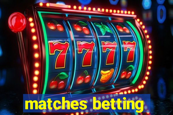 matches betting