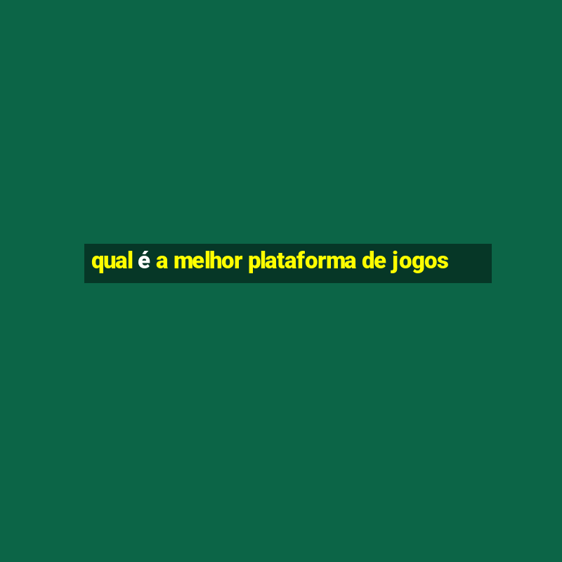 qual é a melhor plataforma de jogos