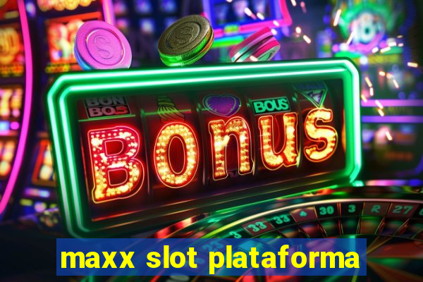 maxx slot plataforma