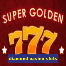 diamond casino slots