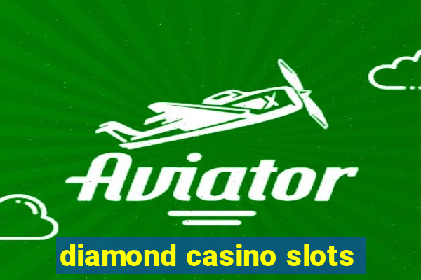 diamond casino slots