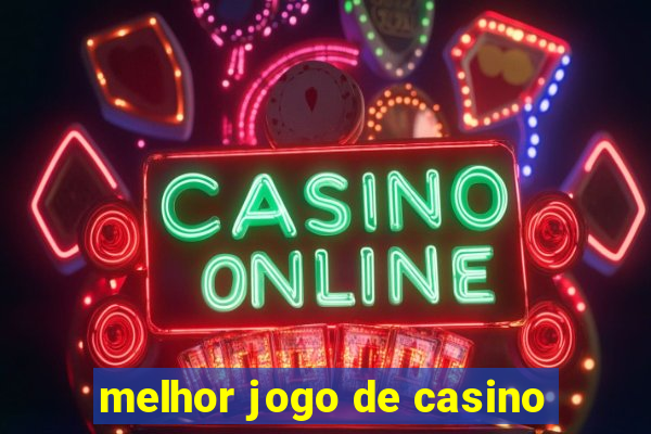 melhor jogo de casino