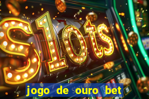 jogo de ouro bet como sacar