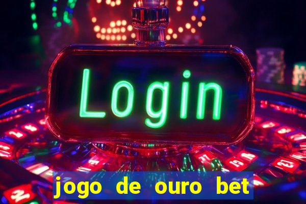 jogo de ouro bet como sacar