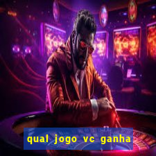 qual jogo vc ganha dinheiro de verdade