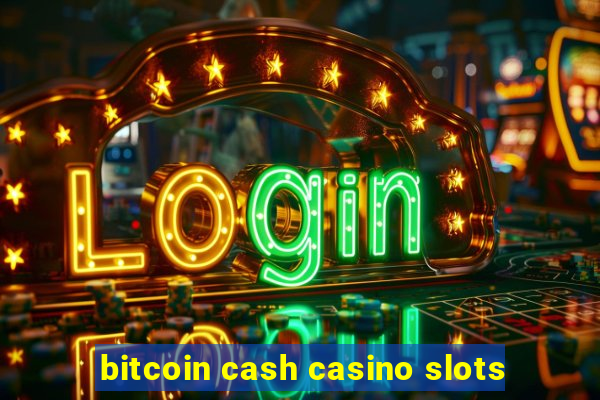 bitcoin cash casino slots